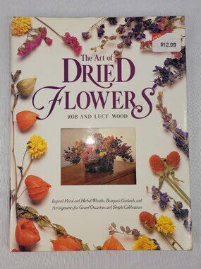 The Art of Dried Flowers 1991 Hardcover Home Project Ideas Rob & Lucy Wood